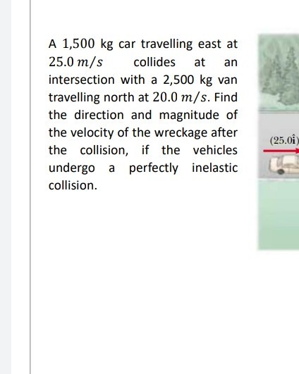 Solved A 1 500 Kg Car Travelling East At 25 0 M S Collides At An Intersection With A 2 500 Kg