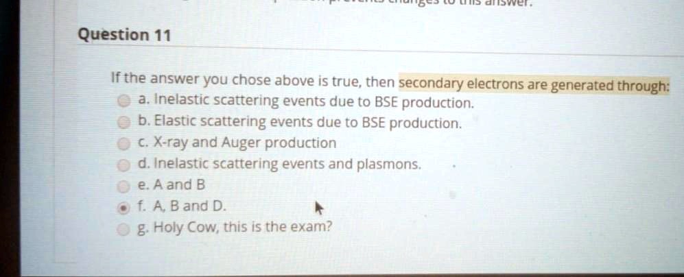 Solved 26 3 Id Oe Question 11 If The Answer You Chose Above Is True Then Secondary Electrons Are Generated Through A Inelastic Scattering Events Due To Bse Production B Elastic Scattering Events