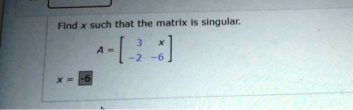 find x such that the matrix is singular a 2 30297