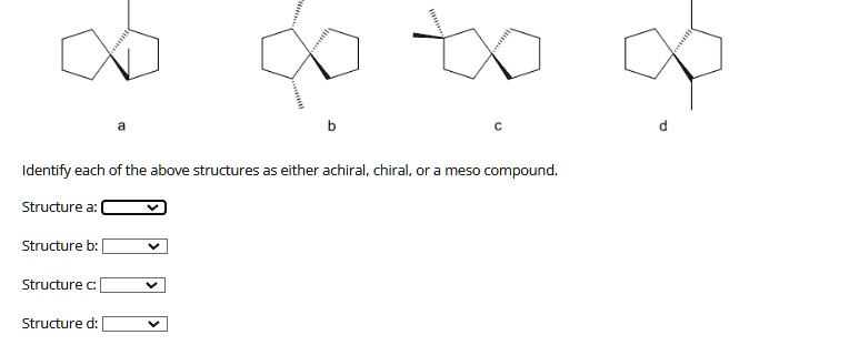 identify each of the above structures as either achiral chiral or a ...