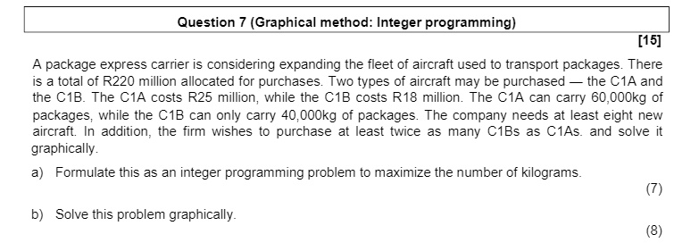 SOLVED: Question 7(Graphical method:Integer programming) [15] A package ...