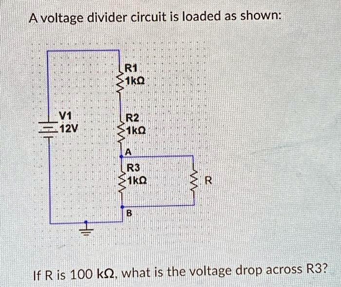 Solved A Voltage Divider Circuit Is Loaded As Shown R1 1kΩ V1 12v R2 1kΩ R3 1kΩ If R 4763