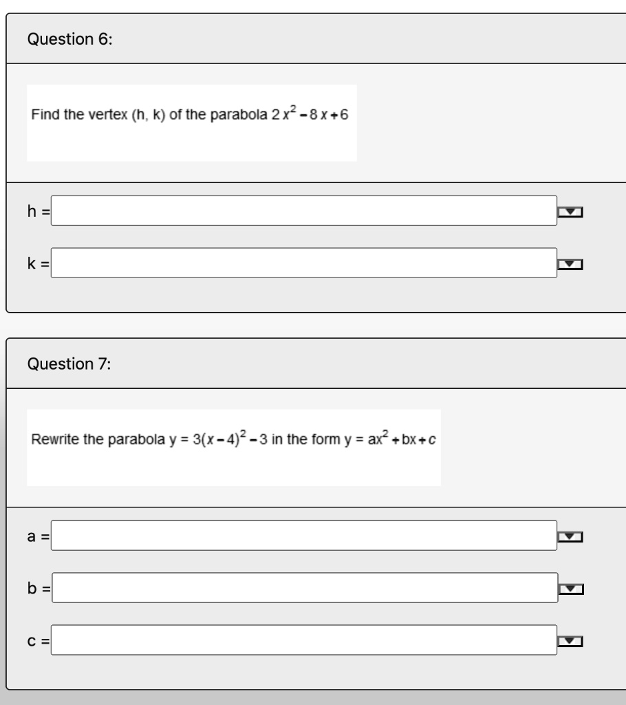 Solved Question 6 Find The Vertex H K Of The Parabola 2x 8 X 6 H K Question 7 Rewrite The Parabola Y 3 X 4 2 3 In The Form Y Ax Bx C