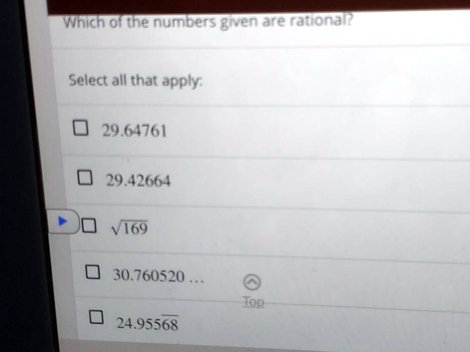 Which of the numbers given are rational?

Select all that apply:

29.64761

29.42664

?169

30.760520 ...

24.95568
