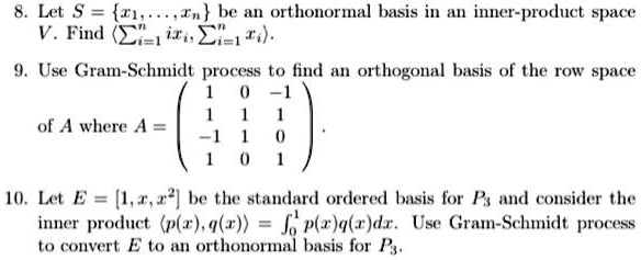 Solved Let T1 Tu Be An Orthonormal Basis In An Inner Product Space V Find C 1it E Use Gram Schmidt Process To Find Orthogonal Basis Of The Row Space Of A Where