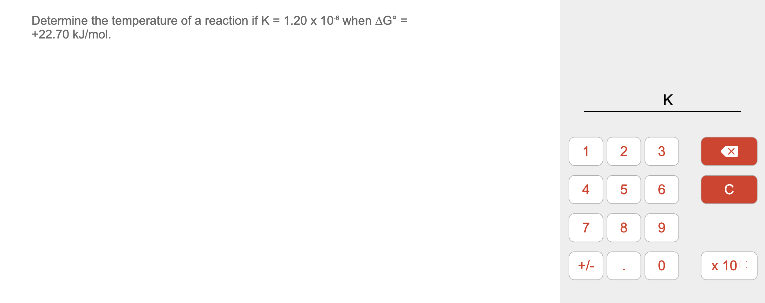Determine the temperature of a reaction if K = 1.20 x 10-6 when ?G° = +22.70 kJ/mol.