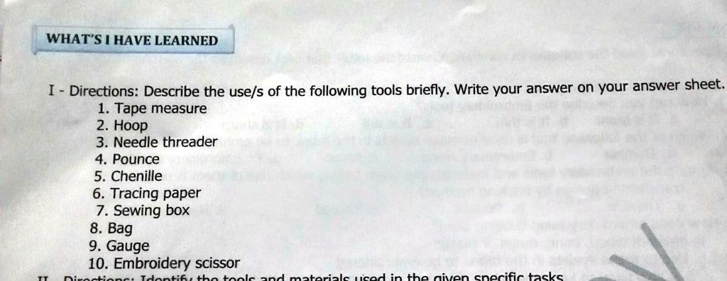 SOLVED: bjgtetkrudjjddjru4rww3 please answer huhu WHAT'S [ HAVE LEARNED  Directions: Describe the use/s of the following tools briefly: Write your  answer on your answer sheet: Tape measure 2. Hoop 3. Needle threader