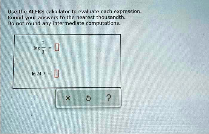 [GET ANSWER] Use the ALEKS calculator to evaluate each expression ...