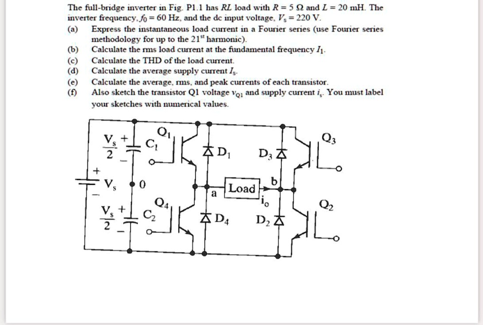 SOLVED: The full-bridge inverter in Fig PI has RL load with R = 5 Î