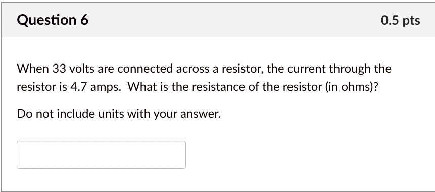 SOLVED: Question 6 0.5 pts When 33 volts are connected across a ...