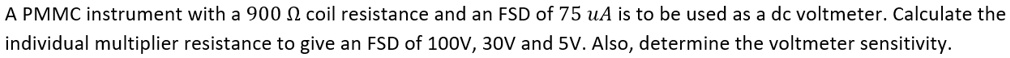 A PMMC instrument with a 900 Ω coil resistance and an FSD of 75 μA is ...