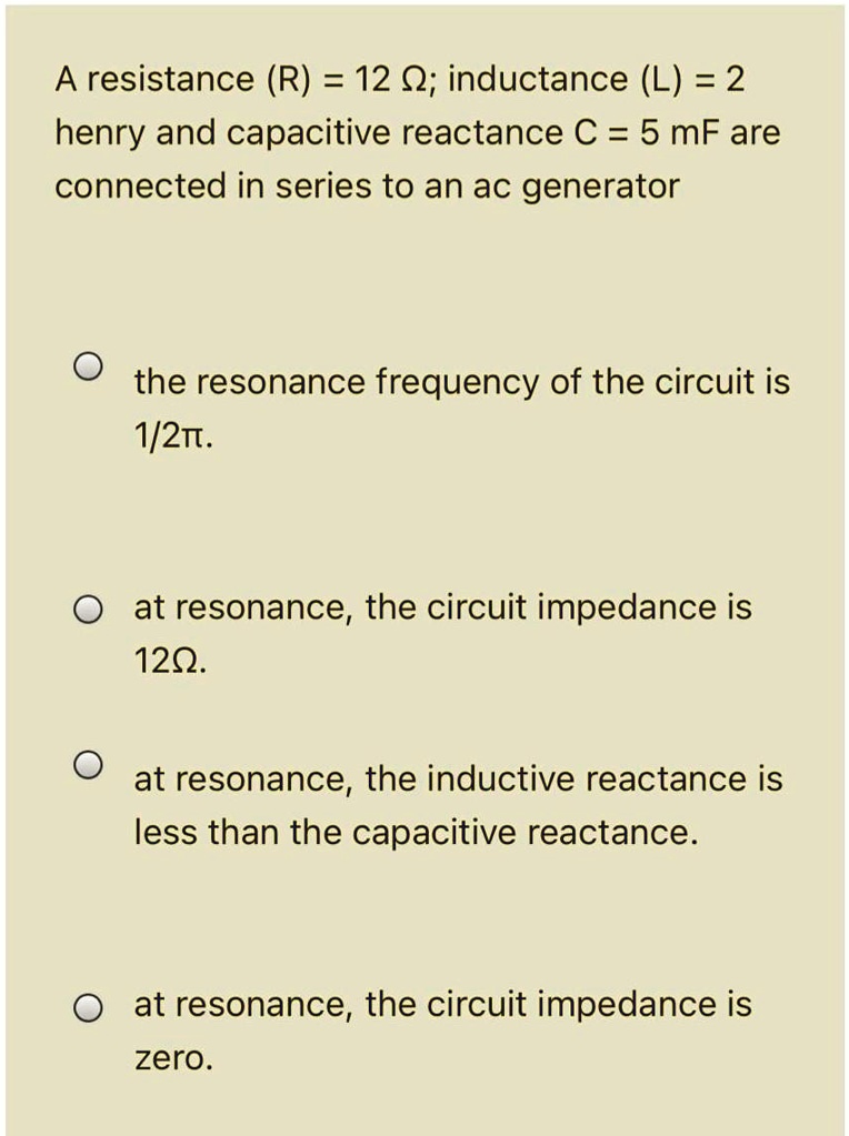 SOLVED A resistance (R) = 12 0; inductance (L) = 2 henry and