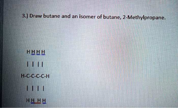 SOLVED: KHDraw butane and an isomer of butane 2-Methylpropane: MH#k ...