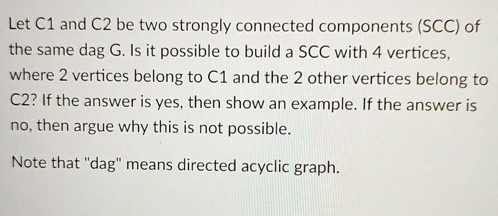 SOLVED: Let C1 and C2 be two strongly connected components (SCC) of the ...