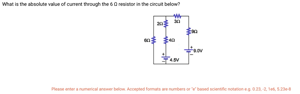 Solved What Is The Absolute Value Of Current Through The 6 0 Resistor In The Circuit Below 302 25 9n 692 9 Ov 4 5v Please Enter Numerical Answer Below Accepted Formats Are Numbers