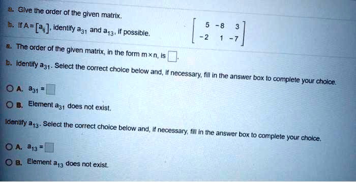 SOLVED: Give Ine order Of the given matrix; B. IA = [av] Identify a3 ...