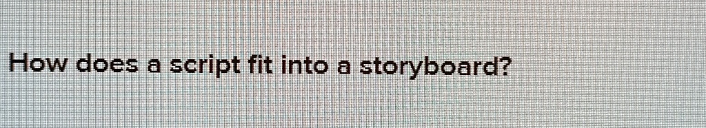 Script Fit how does a script fit into a storyboard how does a script fit into a ...