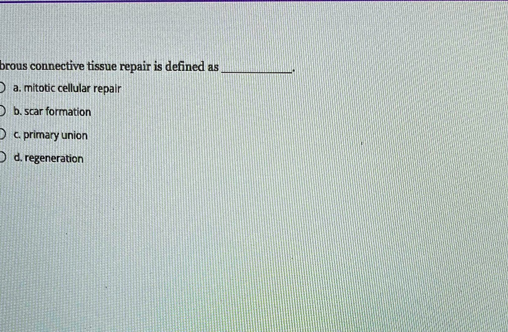 SOLVED Fibrous connective tissue repair is defined as a. mitotic