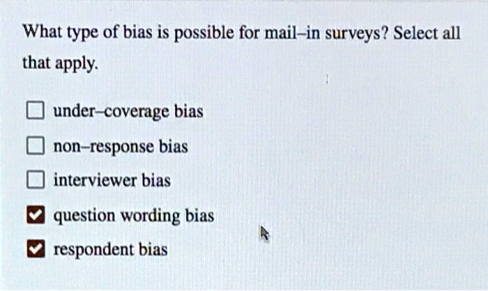 what type of bias is possible for mail in surveys select all that apply ...