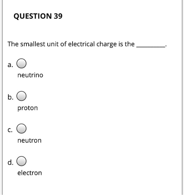 solved-question-39-the-smallest-unit-of-electrical-charge-is-the