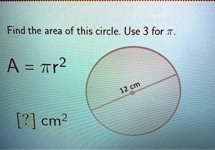 find the area of this circle use 3 for t a tr cm2 12 cm 38818