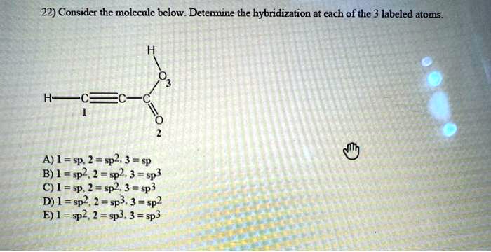 SOLVED: Consider the molecule below. Determine the hybridization at