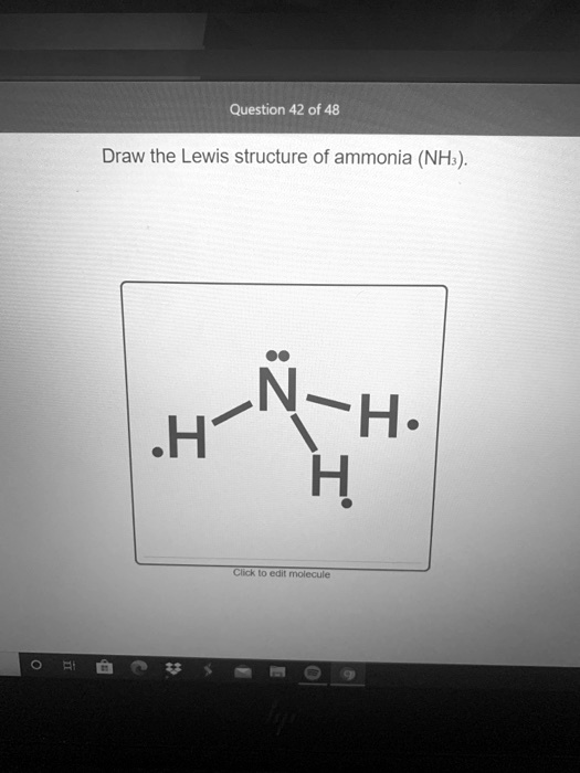 SOLVED: Question 42 of 48 Draw the Lewis structure of ammonia (NH3): H ...