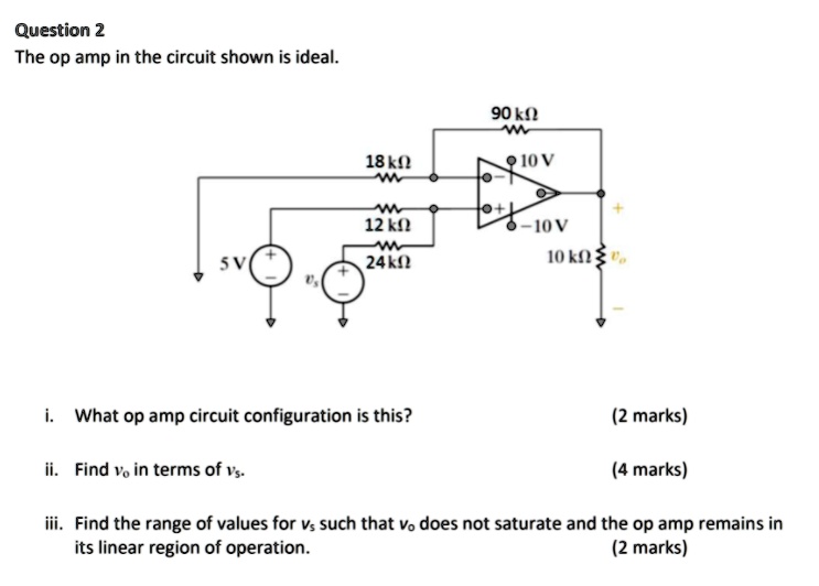 SOLVED: Question 2: The op amp in the circuit shown is ideal. 90KÎ ...