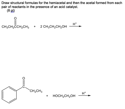 SOLVED: Draw structural formulas for the hemiacetal and then tne acetal ...