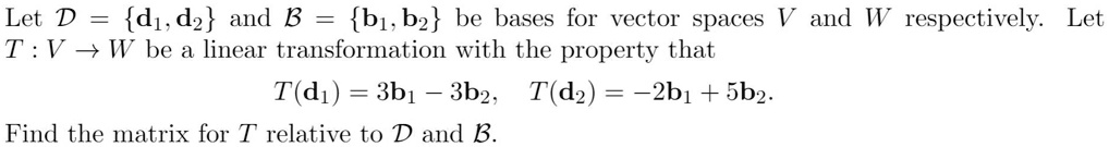 SOLVED: Let D d1.d2 and B 61, b2 be bases for vector spaces V and W ...