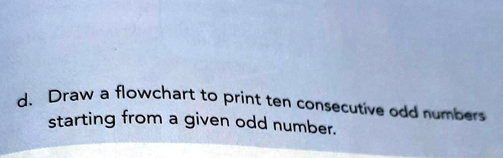 SOLVED: 'Draw a flowchart to print ten consecutive odd numbers starting ...