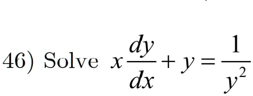 46) Solve x(dy)/(dx) + y = (1)/(y^2)