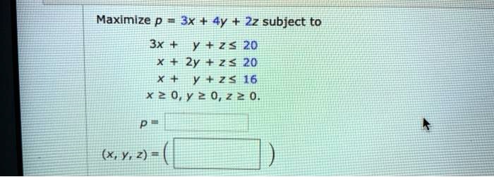 Solved Maximize P 3x 4y 22 Subject To 3x Y Z X 2y 2 X Y 2 16 X2 0 Y 2 0 2 2 0 Xy 2 Solved Maximize P 3x 4y 22 Subject To 3x Y Z X 2y 2 X Y 2 16 X2 0 Y 2 0 2 2 0 Xy 2