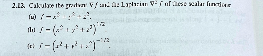 212 calculate the gradient gradf and the laplacian grad2f of these scalar functions using spherical polar coordinates a fx2y2z2 b fx2y2z212 c fx2y2z2 12 212 calculate the gradient v f and th 07907