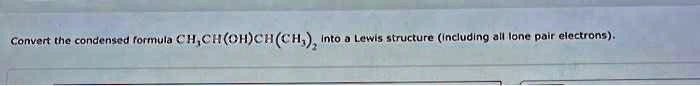 Convert the condensed formula CH3CH(OH)CH(CH3)2 into a Lewis...
