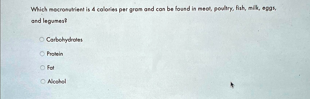 solved-which-macronutrient-is-4-calories-per-gram-and-can-be-found-in