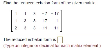 SOLVED: Find the reduced echelon form of the given matrix The reduced ...
