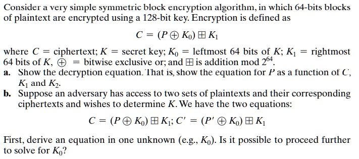 Consider A Very Simple Symmetric Block Encryption Algorithm In Which 64 ...