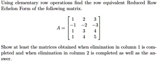 SOLVED: Using elementary row operations, find the row equivalent ...