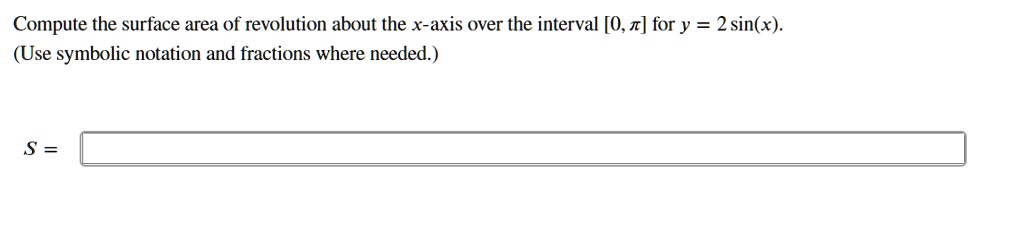 SOLVED: Compute the surface area of revolution about the x-axis over ...