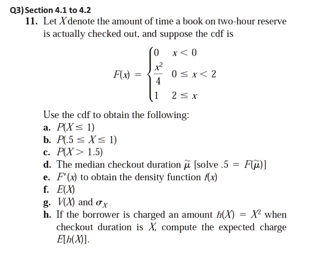 Solved Q3 Section 4 1 To 4 2 11 Let Xdenote The Amount Of Time A Book On Two Hour Reserve Is Actually Checked Out And Suppose The Cdf Is 0 X 0 X 0