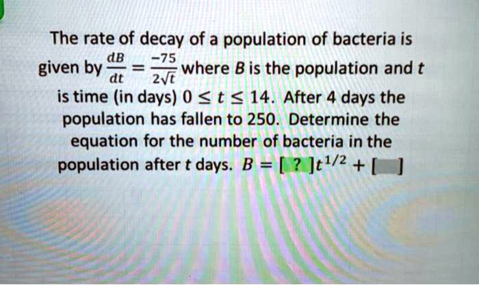 the rate of decay of a population of bacteria is given by de 775 where ...