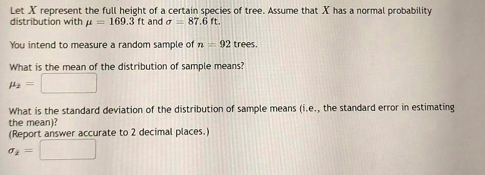let x represent the full height of a certain species of tree assume ...