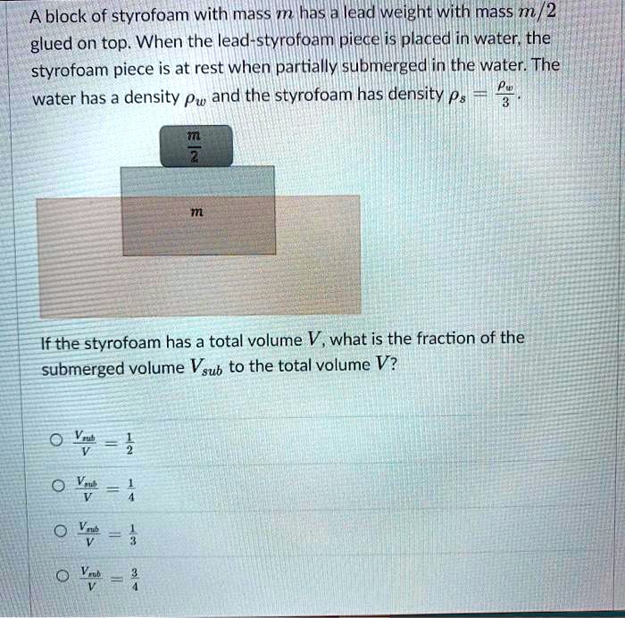 SOLVED A block of styrofoam with mass m has a lead weight with mass m