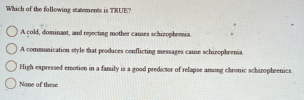 Which Statement About Schizophrenia Is True SOLVED: Which of the following statements is TRUE? A cold, dominant