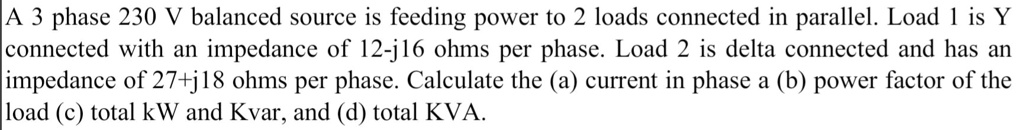 A 3 phase 230 V balanced source is feeding power to 2 loads connected ...