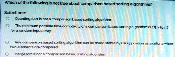 SOLVED: Which of the following is not true about comparison-based ...