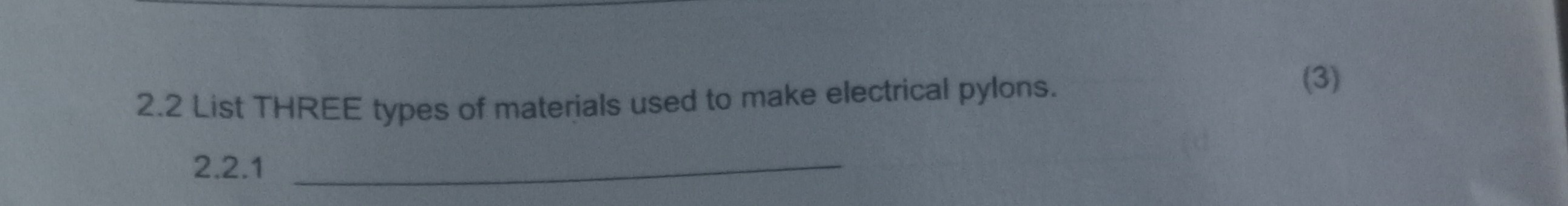 2.2 List THREE types of materials used to make electrical pylons 