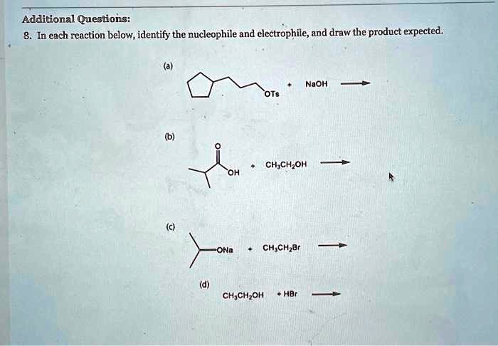 Solved Additional Questions 8 In Each Reaction Below Identify The Nucleophile And 7555