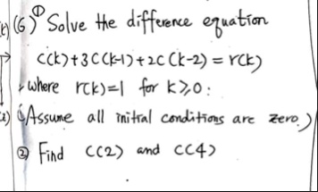 t 6 solve the difference equation ck 3ck 1 2ck 2 rk where rk1 for k0 assume all initial conditions are zero 2 find c2 and c4 46338